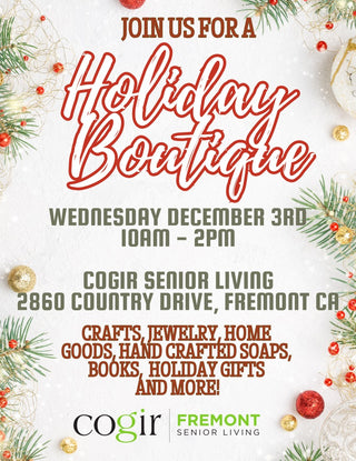 Join us for a holiday boutique Wednesday december 3rd 10 am - 2 pm Cogir Senior Living 2860 Country Drive, Fremont CA 
Crafts, Jewelry, Home Goods, Hand Crafted Soaps, Books, Holiday Gifts, and More
background of evergreen needles, red and yellow shiny balls of two sizes against a while background.